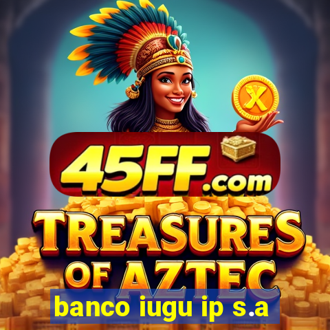 banco iugu ip s.a